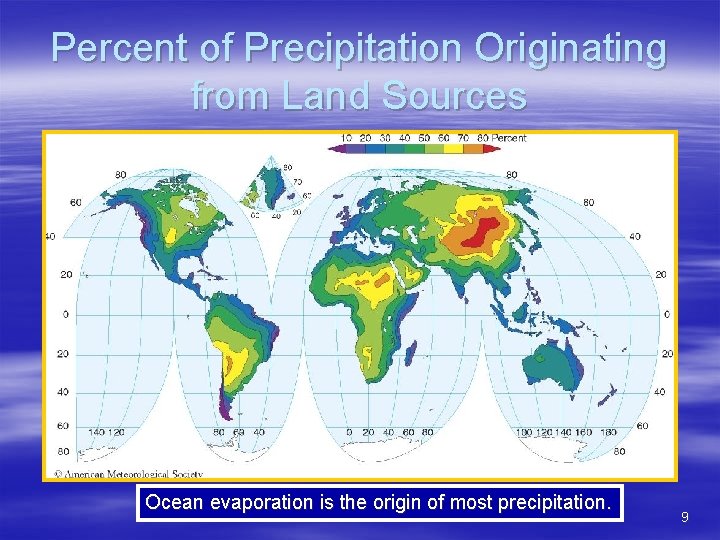 Percent of Precipitation Originating from Land Sources Ocean evaporation is the origin of most