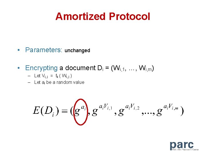 Amortized Protocol • Parameters: unchanged • Encrypting a document Di = (Wi, 1, …,