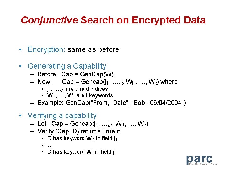 Conjunctive Search on Encrypted Data • Encryption: same as before • Generating a Capability