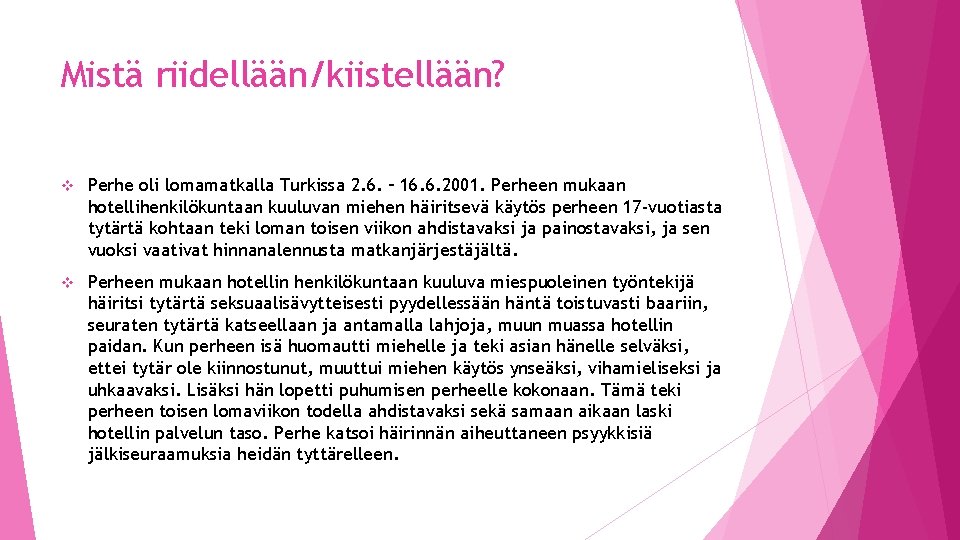 Mistä riidellään/kiistellään? v Perhe oli lomamatkalla Turkissa 2. 6. – 16. 6. 2001. Perheen