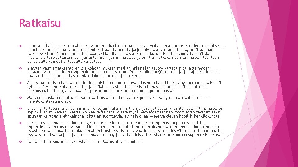 Ratkaisu v Valmismatkalain 17 §: n ja yleisten valmismatkaehtojen 14. kohdan mukaan matkanjärjestäjien suorituksessa