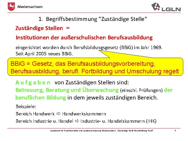 1. Begriffsbestimmung “Zuständige Stelle“ Zuständige Stellen = Institutionen der außerschulischen Berufsausbildung eingerichtet worden durch