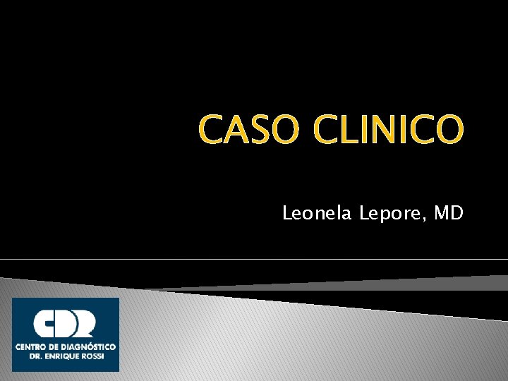 CASO CLINICO Leonela Lepore, MD 