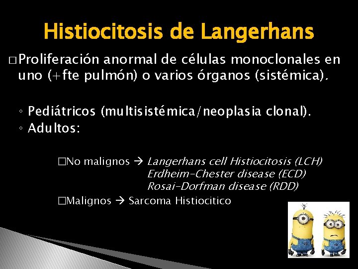 Histiocitosis de Langerhans � Proliferación anormal de células monoclonales en uno (+fte pulmón) o