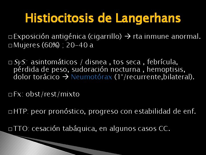 Histiocitosis de Langerhans � Exposición antigénica (cigarrillo) rta inmune anormal. � Mujeres (60%) ;