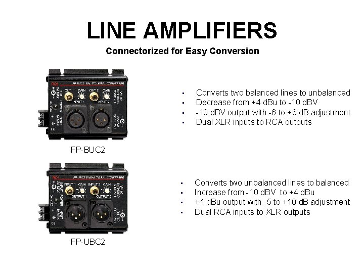 LINE AMPLIFIERS Connectorized for Easy Conversion • • Converts two balanced lines to unbalanced