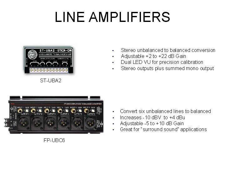 LINE AMPLIFIERS • • Stereo unbalanced to balanced conversion Adjustable +2 to +22 d.