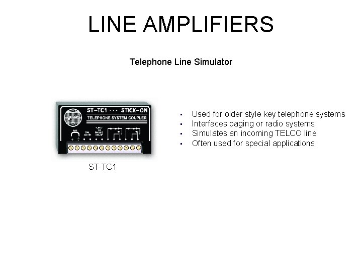 LINE AMPLIFIERS Telephone Line Simulator • • ST-TC 1 Used for older style key