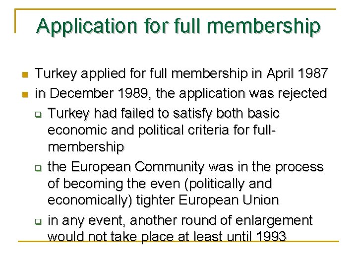 Application for full membership n n Turkey applied for full membership in April 1987