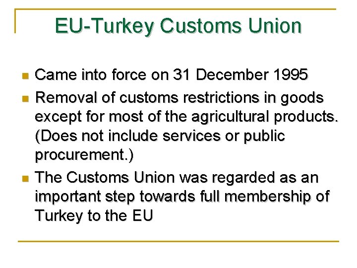 EU-Turkey Customs Union n Came into force on 31 December 1995 Removal of customs