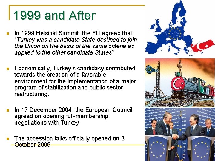 1999 and After n In 1999 Helsinki Summit, the EU agreed that “Turkey was