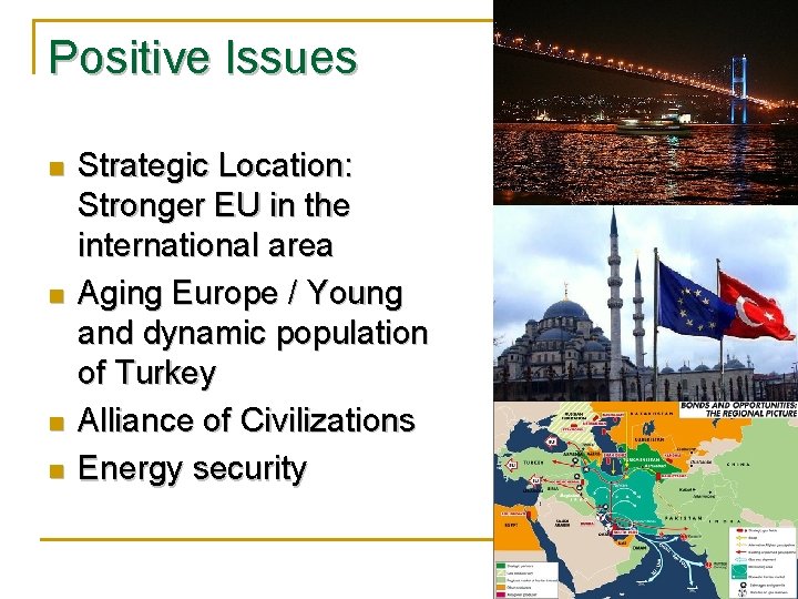 Positive Issues n n Strategic Location: Stronger EU in the international area Aging Europe