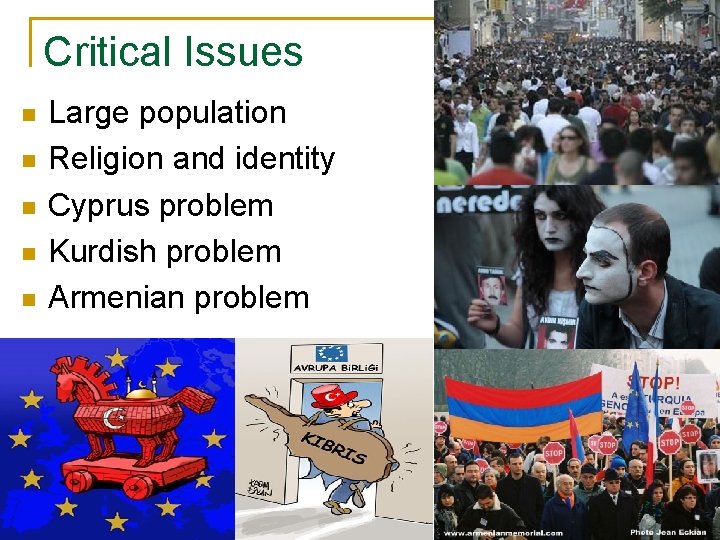 Critical Issues n n n Large population Religion and identity Cyprus problem Kurdish problem