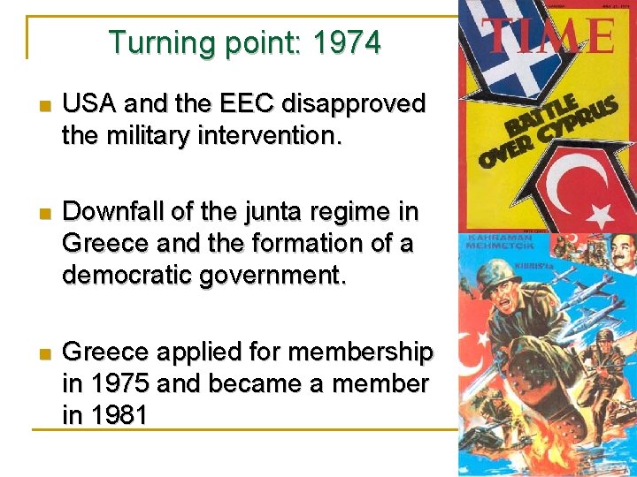 Turning point: 1974 n USA and the EEC disapproved the military intervention. n Downfall