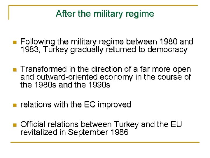 After the military regime n Following the military regime between 1980 and 1983, Turkey