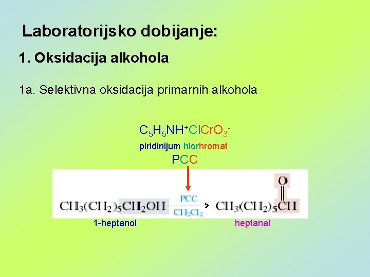 Laboratorijsko dobijanje: 1. Oksidacija alkohola 1 a. Selektivna oksidacija primarnih alkohola C 5 H