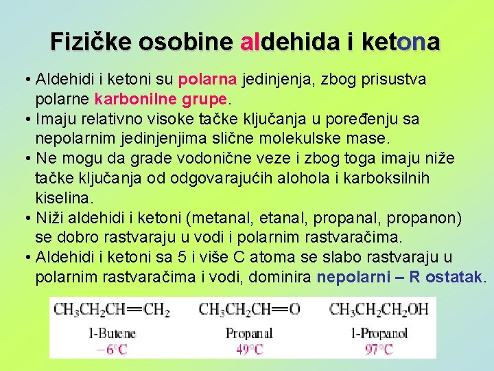 Fizičke osobine aldehida i ketona • Aldehidi i ketoni su polarna jedinjenja, zbog prisustva