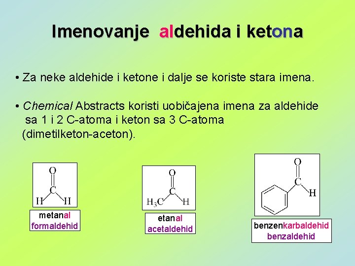 Imenovanje aldehida i ketona • Za neke aldehide i ketone i dalje se koriste