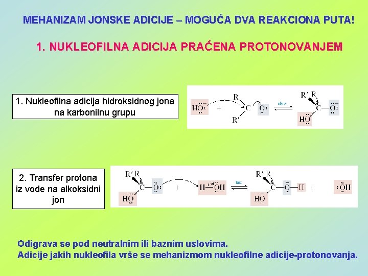 MEHANIZAM JONSKE ADICIJE – MOGUĆA DVA REAKCIONA PUTA! 1. NUKLEOFILNA ADICIJA PRAĆENA PROTONOVANJEM 1.