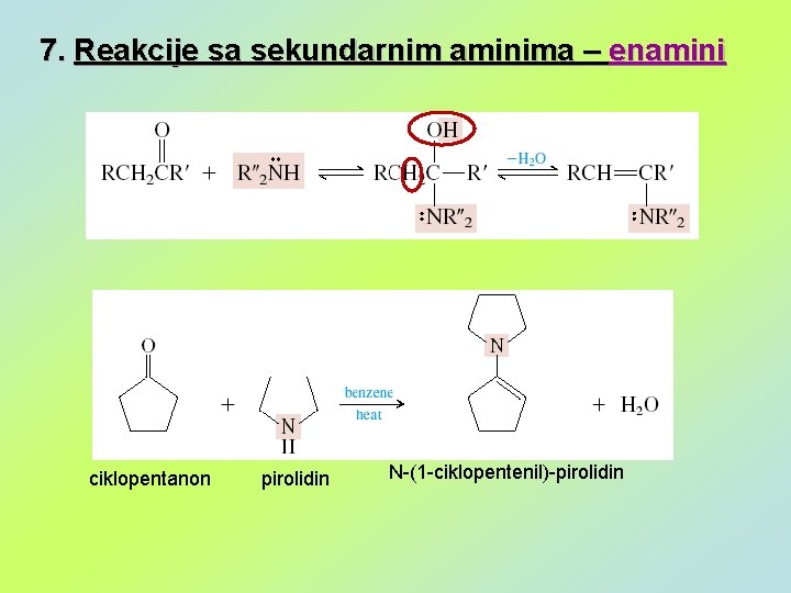 7. Reakcije sa sekundarnim aminima – enamini ciklopentanon pirolidin N-(1 -ciklopentenil)-pirolidin 