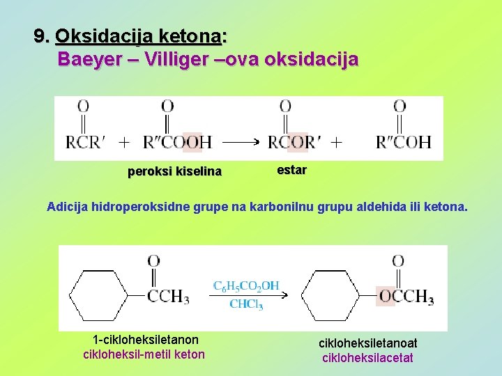 9. Oksidacija ketona: Baeyer – Villiger –ova oksidacija peroksi kiselina estar Adicija hidroperoksidne grupe