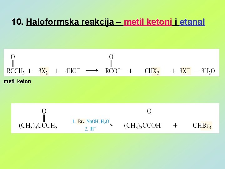 10. Haloformska reakcija – metil ketoni i etanal metil keton 
