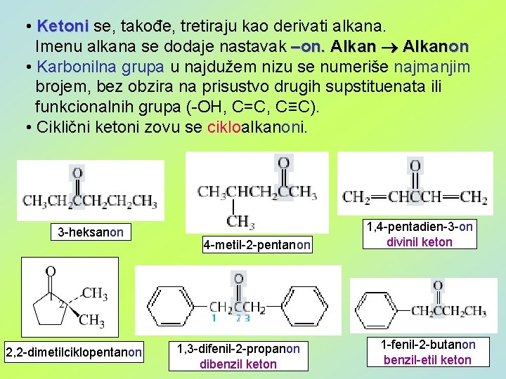  • Ketoni se, takođe, tretiraju kao derivati alkana. Imenu alkana se dodaje nastavak