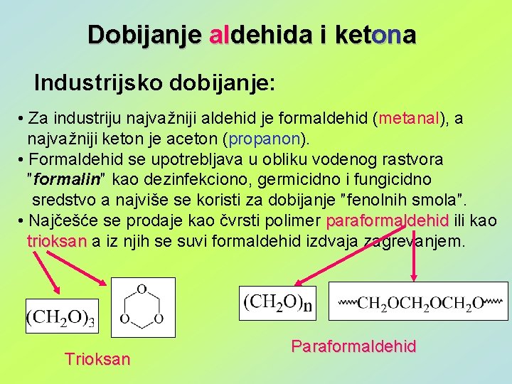 Dobijanje aldehida i ketona Industrijsko dobijanje: • Za industriju najvažniji aldehid je formaldehid (metanal),