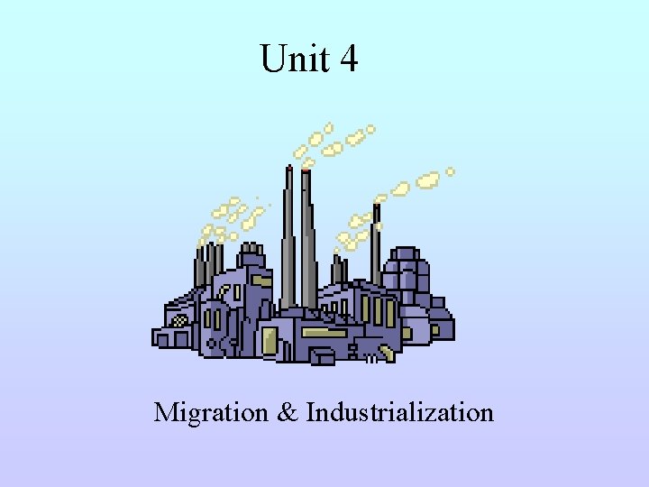 Unit 4 Migration & Industrialization 