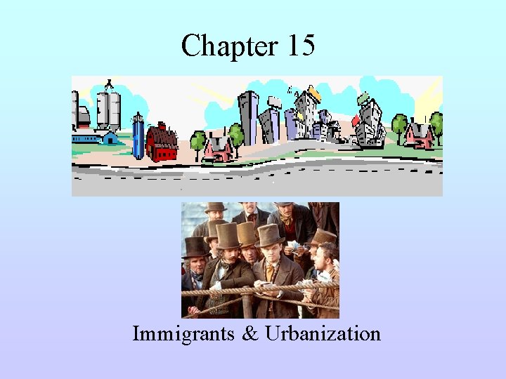 Chapter 15 Immigrants & Urbanization 