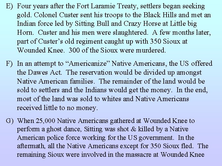E) Four years after the Fort Laramie Treaty, settlers began seeking gold. Colonel Custer