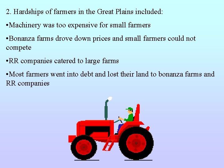 2. Hardships of farmers in the Great Plains included: • Machinery was too expensive