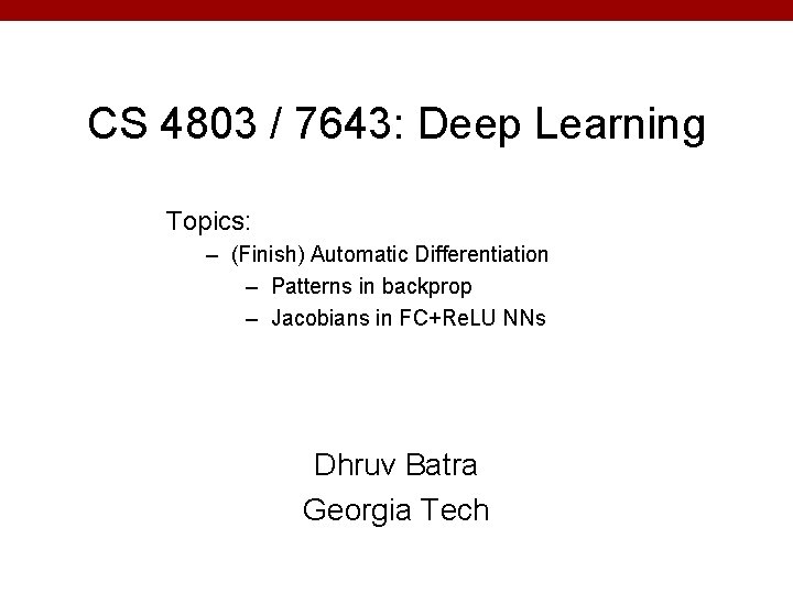 CS 4803 / 7643: Deep Learning Topics: – (Finish) Automatic Differentiation – Patterns in CS 4803 / 7643: Deep Learning Topics: – (Finish) Automatic Differentiation – Patterns in