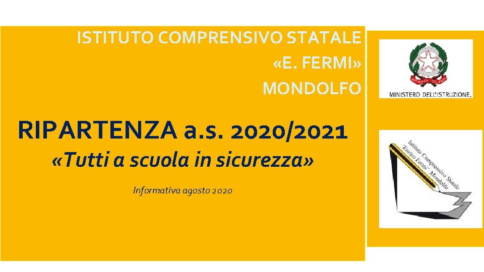 ISTITUTO COMPRENSIVO STATALE «E. FERMI» MONDOLFO RIPARTENZA a. s. 2020/2021 «Tutti a scuola in ISTITUTO COMPRENSIVO STATALE «E. FERMI» MONDOLFO RIPARTENZA a. s. 2020/2021 «Tutti a scuola in
