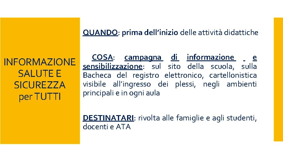 QUANDO: prima dell’inizio delle attività didattiche INFORMAZIONE SALUTE E SICUREZZA per TUTTI COSA: campagna QUANDO: prima dell’inizio delle attività didattiche INFORMAZIONE SALUTE E SICUREZZA per TUTTI COSA: campagna