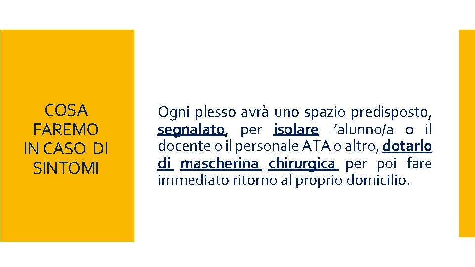 COSA FAREMO IN CASO DI SINTOMI Ogni plesso avrà uno spazio predisposto, segnalato, per COSA FAREMO IN CASO DI SINTOMI Ogni plesso avrà uno spazio predisposto, segnalato, per