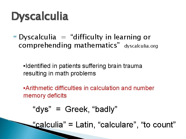 Dyscalculia = “difficulty in learning or comprehending mathematics” dyscalculia. org • Identified in patients
