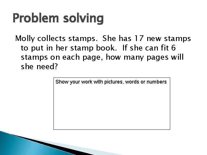 Problem solving Molly collects stamps. She has 17 new stamps to put in her