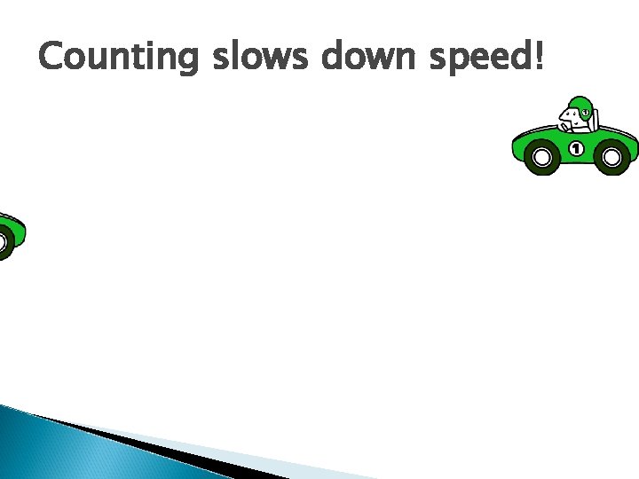 Counting slows down speed! 
