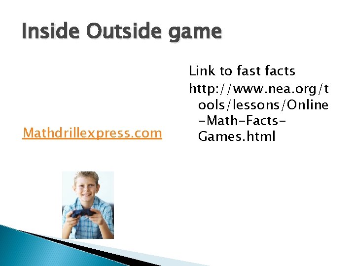 Inside Outside game Mathdrillexpress. com Link to fast facts http: //www. nea. org/t ools/lessons/Online