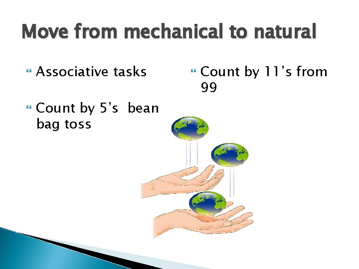 Move from mechanical to natural Associative tasks Count by 5’s bean bag toss Count