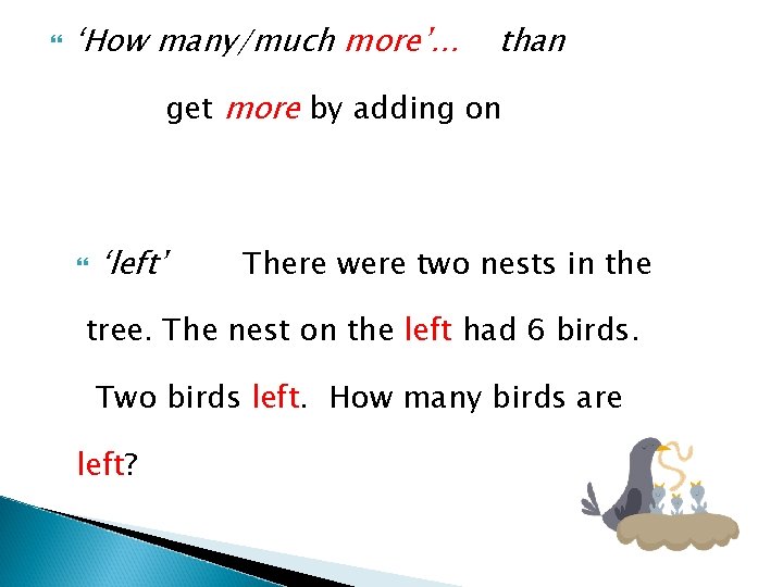  ‘How many/much more’… than get more by adding on ‘left’ There were two