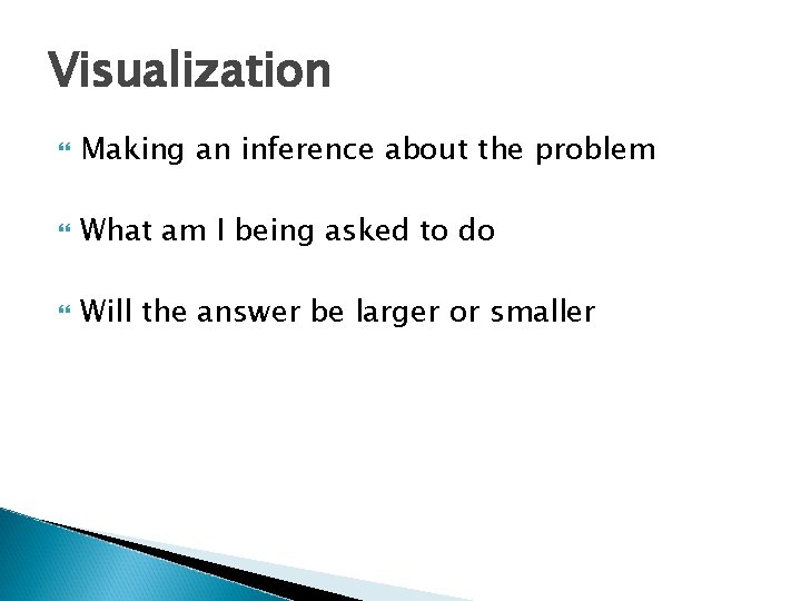 Visualization Making an inference about the problem What am I being asked to do