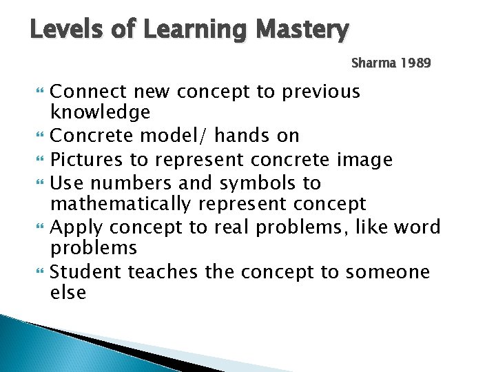 Levels of Learning Mastery Sharma 1989 Connect new concept to previous knowledge Concrete model/