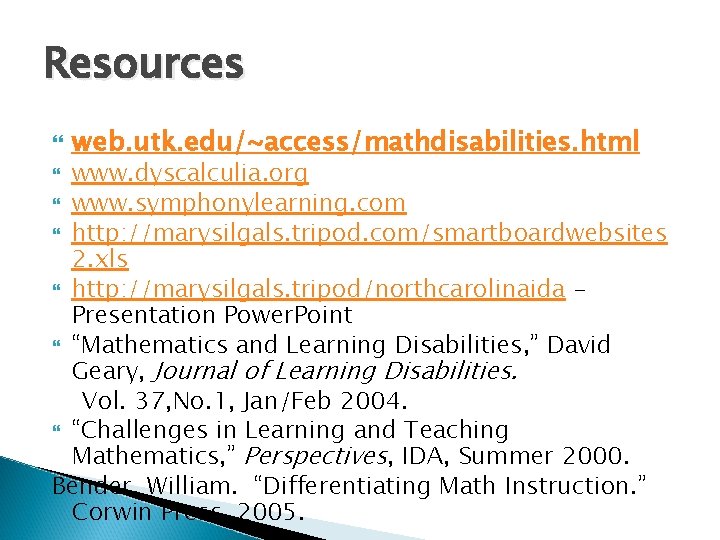 Resources web. utk. edu/~access/mathdisabilities. html www. dyscalculia. org www. symphonylearning. com http: //marysilgals. tripod.