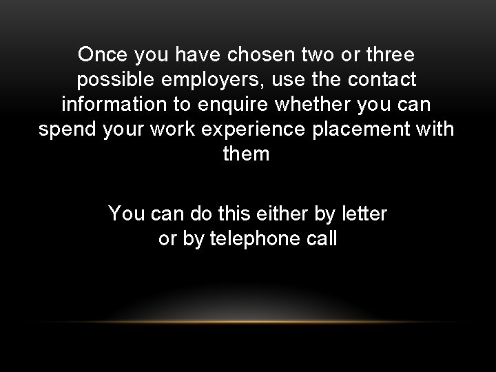 Once you have chosen two or three possible employers, use the contact information to Once you have chosen two or three possible employers, use the contact information to