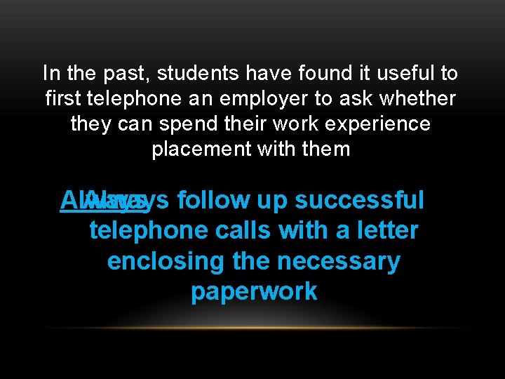 In the past, students have found it useful to first telephone an employer to In the past, students have found it useful to first telephone an employer to