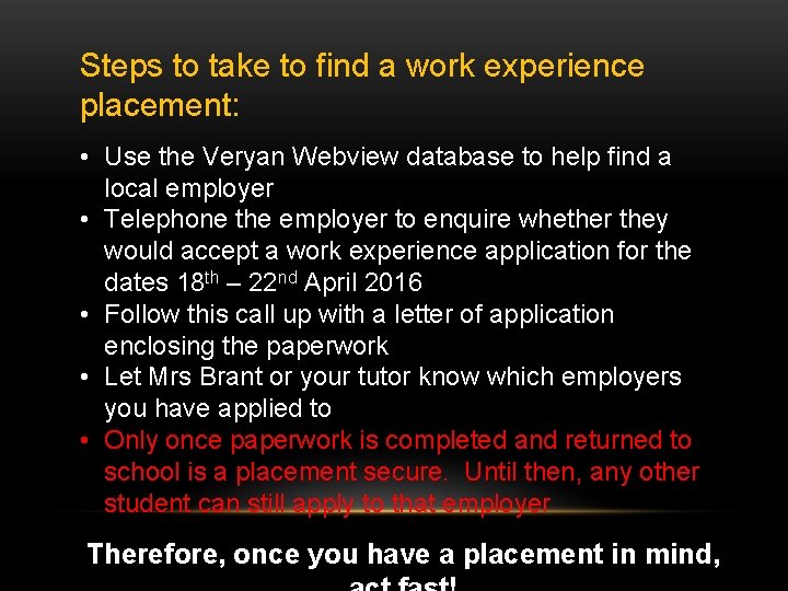 Steps to take to find a work experience placement: • Use the Veryan Webview Steps to take to find a work experience placement: • Use the Veryan Webview