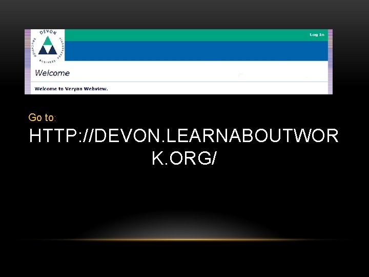 Go to: HTTP: //DEVON. LEARNABOUTWOR K. ORG/ Go to: HTTP: //DEVON. LEARNABOUTWOR K. ORG/