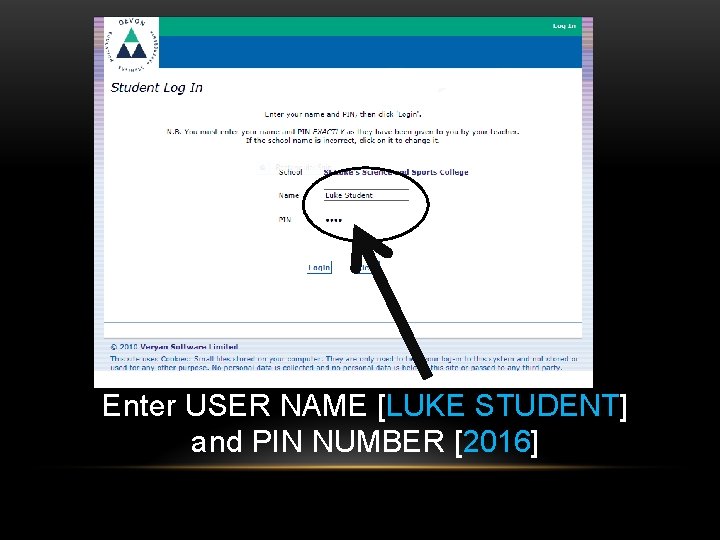 Enter USER NAME [LUKE STUDENT] and PIN NUMBER [2016] 